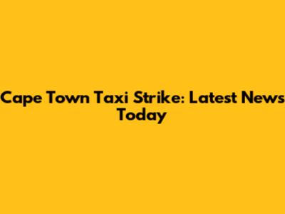Cape Town Taxi Strike: Latest News Today