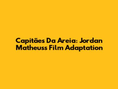 Capitães Da Areia: Jordan Matheus's Film Adaptation