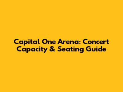 Capital One Arena: Concert Capacity & Seating Guide