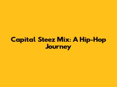 Capital Steez Mix: A Hip-Hop Journey