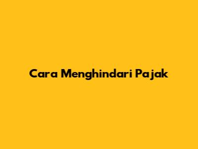 Cara Menghindari Pajak