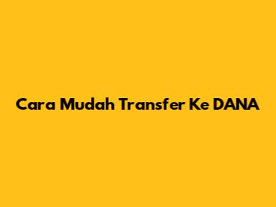 Cara Mudah Transfer Ke DANA