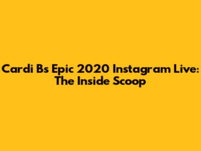 Cardi B's Epic 2020 Instagram Live: The Inside Scoop