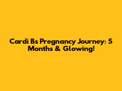 Cardi B's Pregnancy Journey: 5 Months & Glowing!