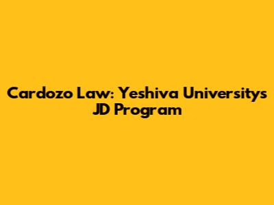 Cardozo Law: Yeshiva University's JD Program