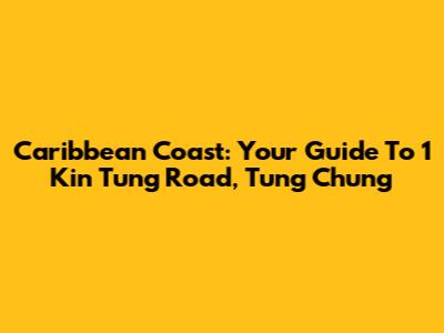 Caribbean Coast: Your Guide To 1 Kin Tung Road, Tung Chung