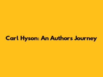 Carl Hyson: An Author's Journey