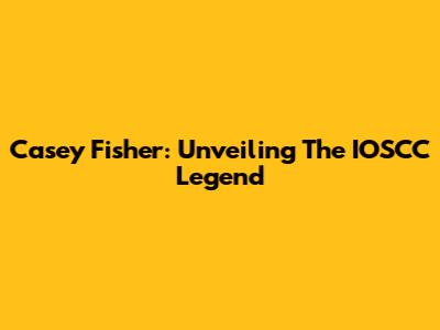 Casey Fisher: Unveiling The IOSCC Legend