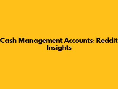 Cash Management Accounts: Reddit Insights