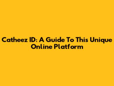Catheez ID: A Guide To This Unique Online Platform