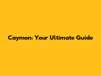 Caymon: Your Ultimate Guide