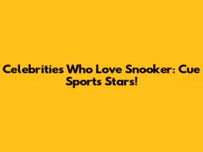 Celebrities Who Love Snooker: Cue Sports Stars!