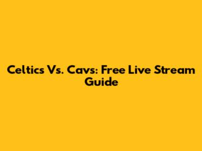Celtics Vs. Cavs: Free Live Stream Guide