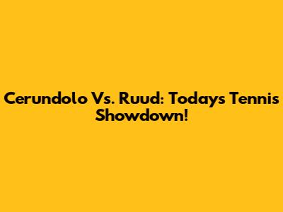 Cerundolo Vs. Ruud: Today's Tennis Showdown!