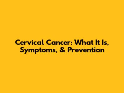 Cervical Cancer: What It Is, Symptoms, & Prevention