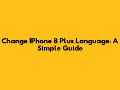 Change IPhone 8 Plus Language: A Simple Guide