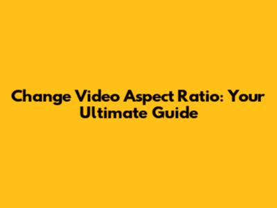 Change Video Aspect Ratio: Your Ultimate Guide