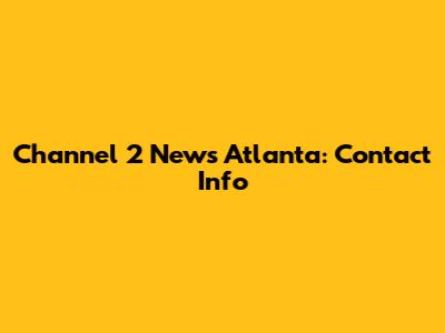 Channel 2 News Atlanta: Contact Info