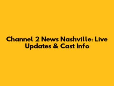 Channel 2 News Nashville: Live Updates & Cast Info