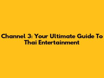 Channel 3: Your Ultimate Guide To Thai Entertainment