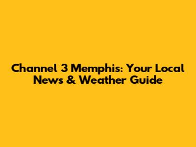 Channel 3 Memphis: Your Local News & Weather Guide