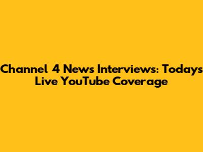 Channel 4 News Interviews: Today's Live YouTube Coverage