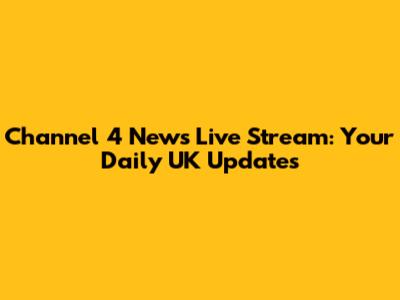 Channel 4 News Live Stream: Your Daily UK Updates