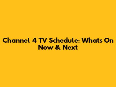 Channel 4 TV Schedule: What's On Now & Next