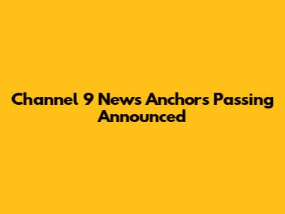 Channel 9 News Anchor's Passing Announced