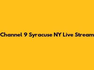 Channel 9 Syracuse NY Live Stream