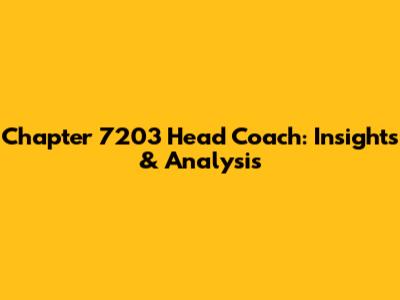 Chapter 7203 Head Coach: Insights & Analysis