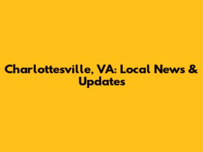 Charlottesville, VA: Local News & Updates