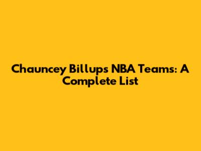 Chauncey Billups' NBA Teams: A Complete List