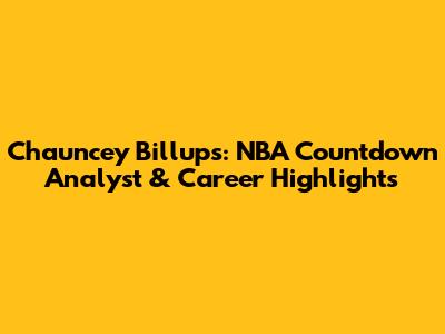 Chauncey Billups: NBA Countdown Analyst & Career Highlights