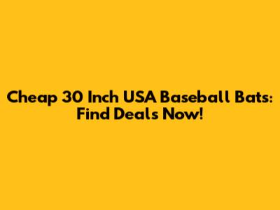 Cheap 30 Inch USA Baseball Bats: Find Deals Now!