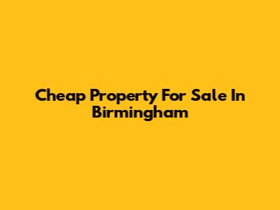 Cheap Property For Sale In Birmingham