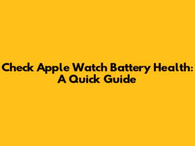 Check Apple Watch Battery Health: A Quick Guide