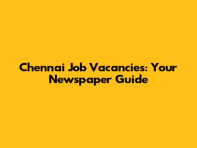 Chennai Job Vacancies: Your Newspaper Guide
