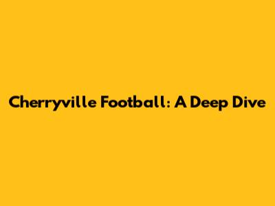Cherryville Football: A Deep Dive