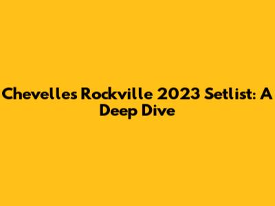 Chevelle's Rockville 2023 Setlist: A Deep Dive
