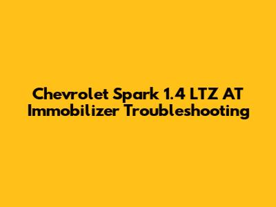 Chevrolet Spark 1.4 LTZ AT Immobilizer Troubleshooting