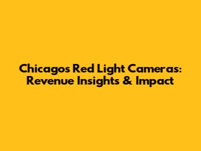 Chicago's Red Light Cameras: Revenue Insights & Impact