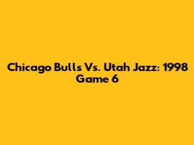 Chicago Bulls Vs. Utah Jazz: 1998 Game 6