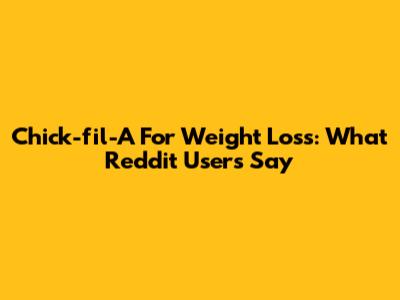 Chick-fil-A For Weight Loss: What Reddit Users Say