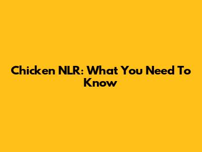 Chicken NLR: What You Need To Know