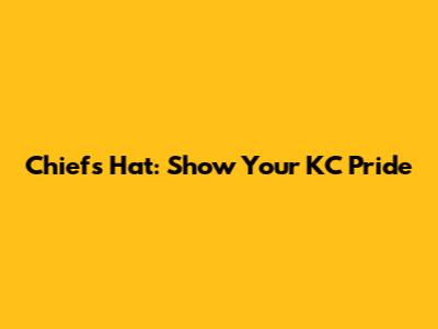 Chiefs Hat: Show Your KC Pride