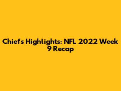 Chiefs Highlights: NFL 2022 Week 9 Recap