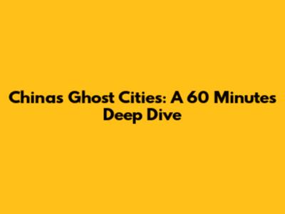 China's Ghost Cities: A 60 Minutes Deep Dive