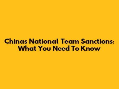 China's National Team Sanctions: What You Need To Know