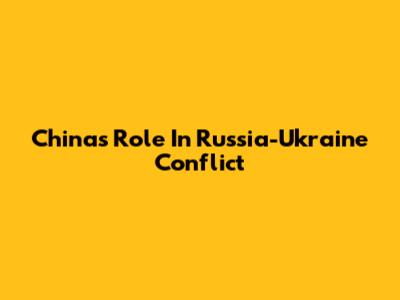 China's Role In Russia-Ukraine Conflict